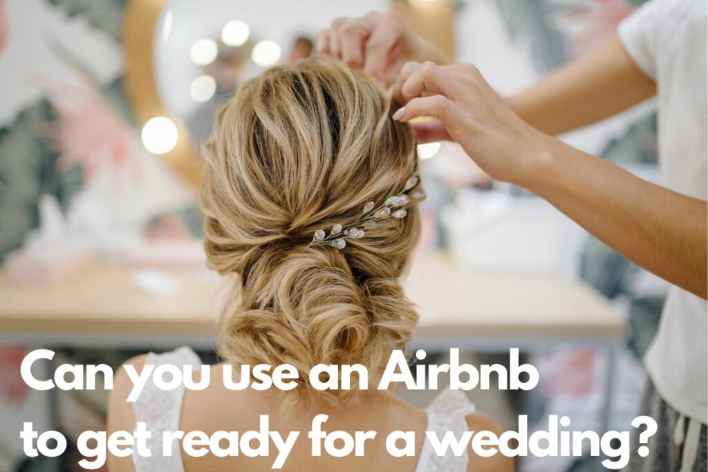 Can you use an Airbnb to get ready for a wedding?